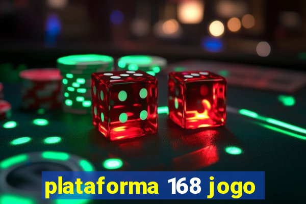 plataforma 168 jogo